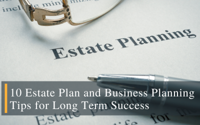 10 Estate Plan and Business Planning Tips for Long Term Success