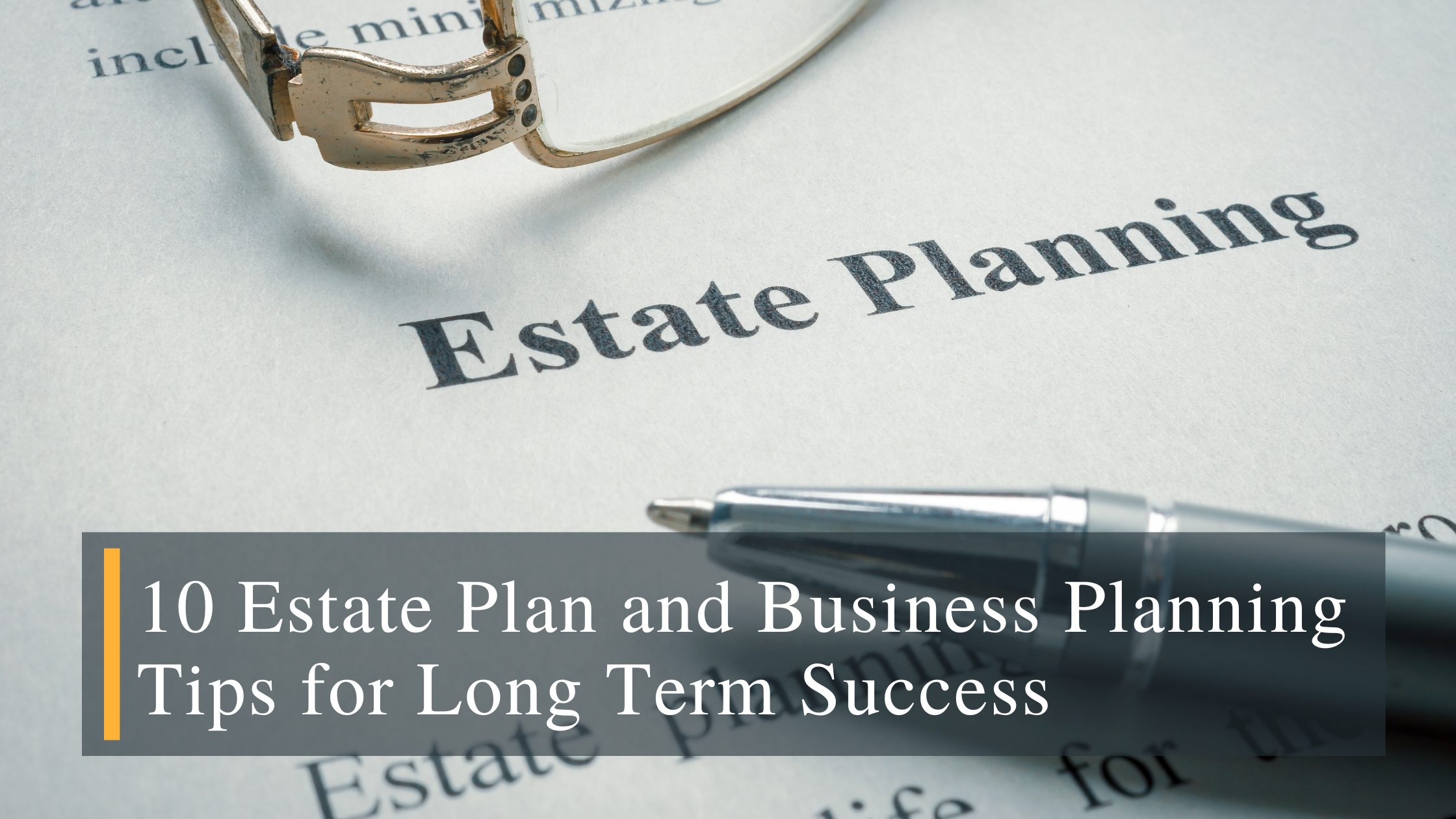 Blog Banner – 10 Estate Plan and Business Planning Tips for Long Term Success