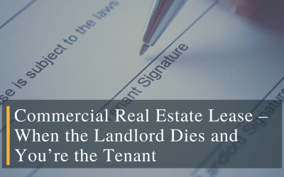 Commercial Real Estate Lease – When the Landlord Dies and You’re the Tenant