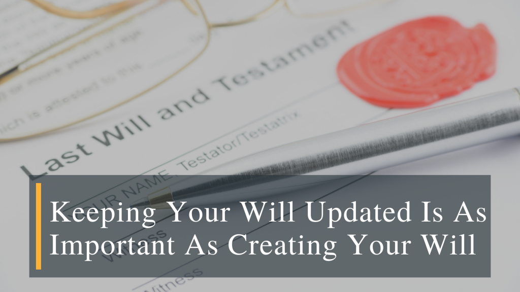 Keeping Will Updated Is As Important As Creating Your Will