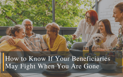 How to Know If Your Beneficiaries Will Likely Fight When You Are Gone