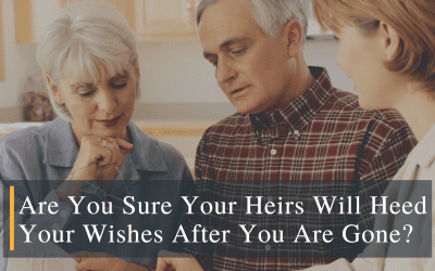 Are you sure your heirs will heed your wishes after you are gone?