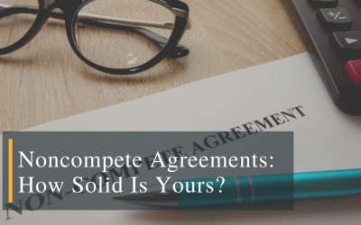 Noncompete Agreements: How Solid Is Yours?
