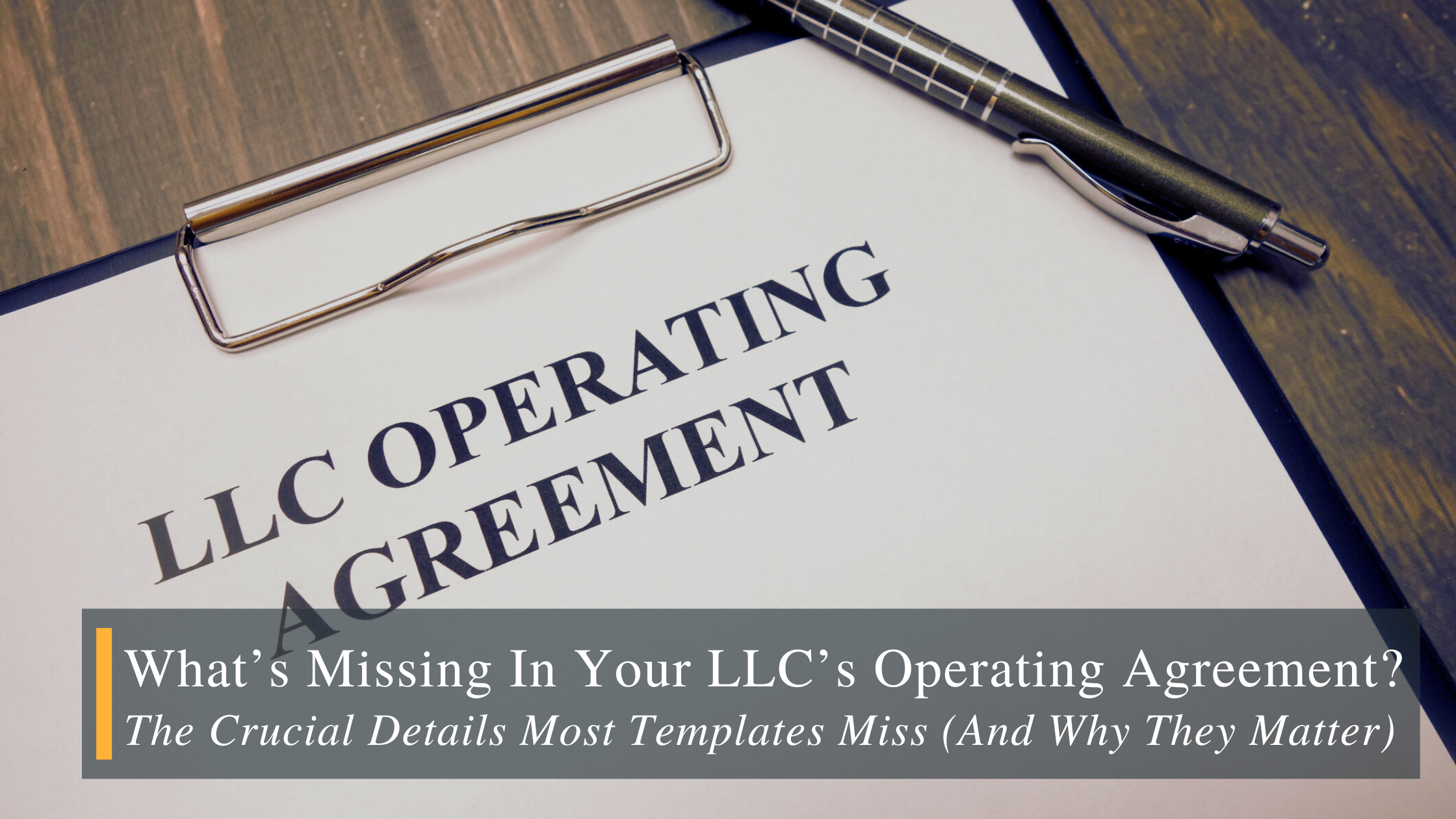 Blog Banner – What’s Missing in your llc operating agreement-crucial details What's missing from LLC operating agreement . The Crucial Details Most Templates Miss
