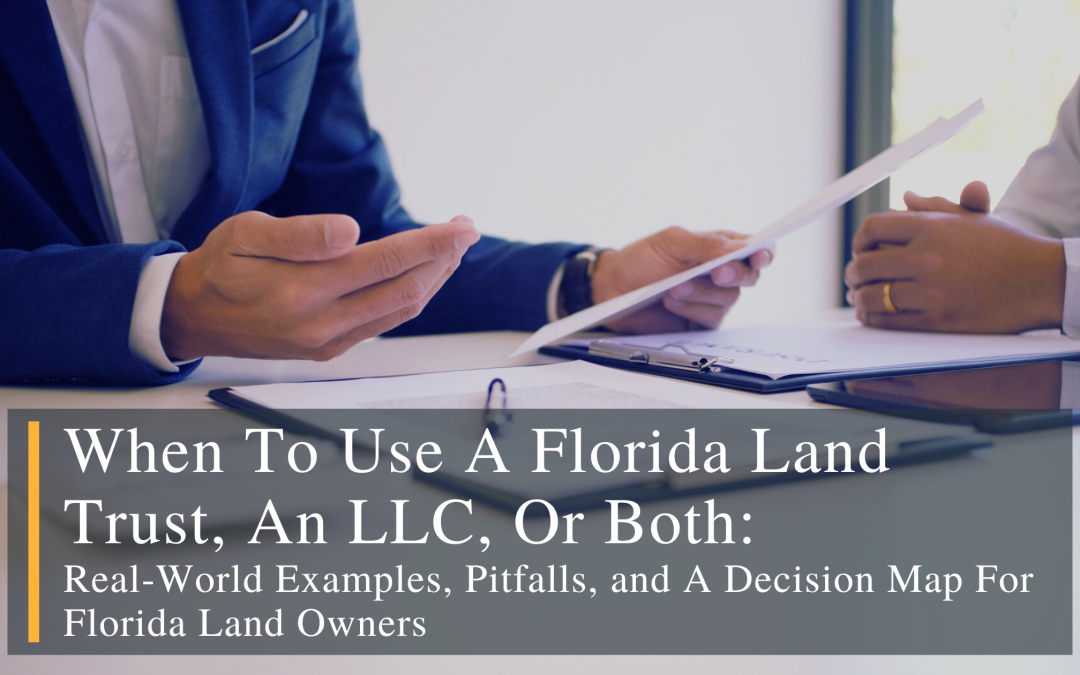 When To Use A Florida Land Trust, An LLC, Or Both