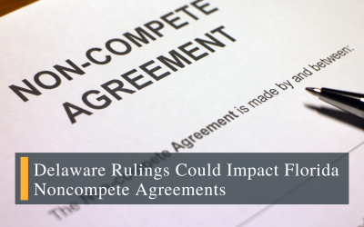 Delaware Rulings Could Impact Florida Noncompete Agreements