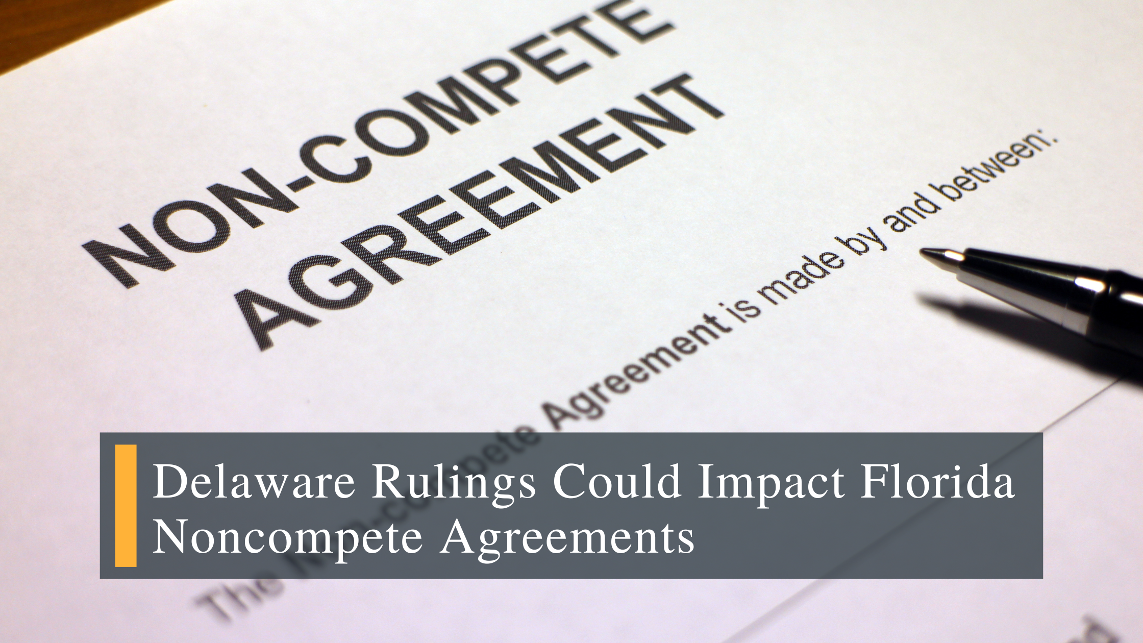 Blog Banner – Delaware rulings impact noncompete Delaware rulings may impact noncompete agreements in Florida
